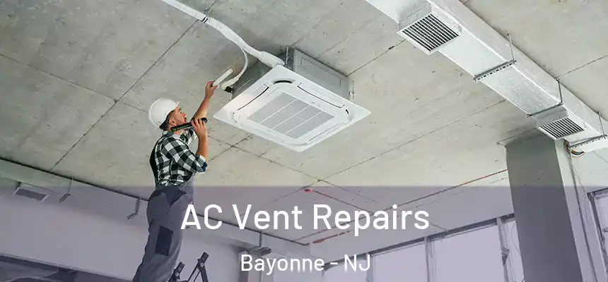 AC Vent Repairs Bayonne - NJ