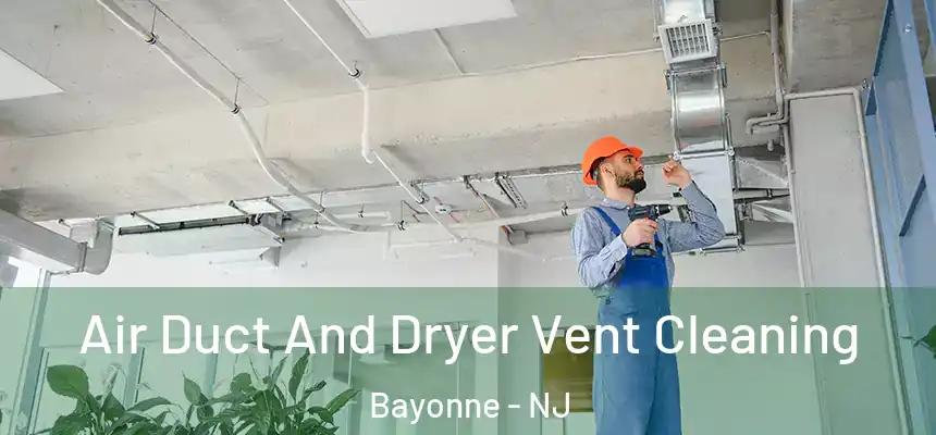 Air Duct And Dryer Vent Cleaning Bayonne - NJ