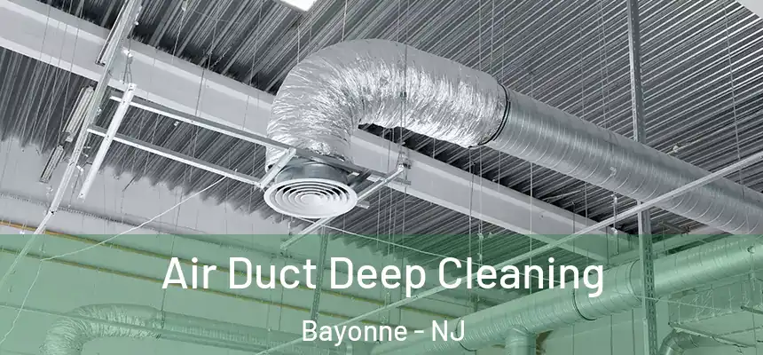 Air Duct Deep Cleaning Bayonne - NJ