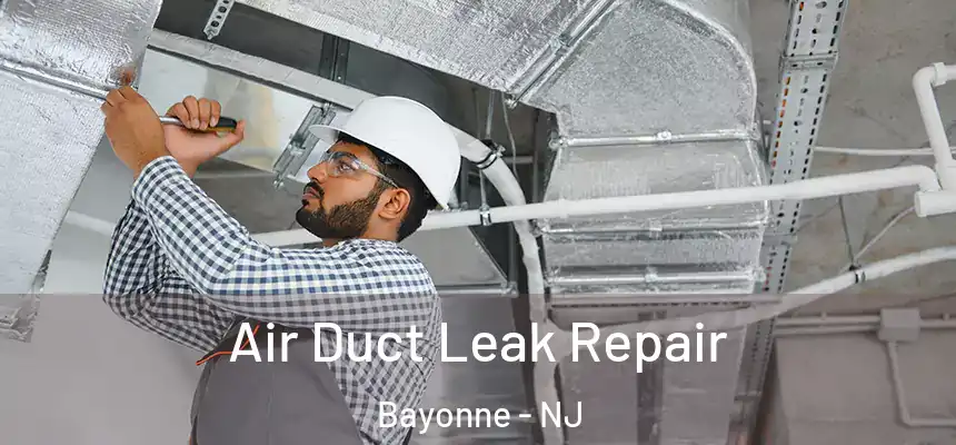 Air Duct Leak Repair Bayonne - NJ