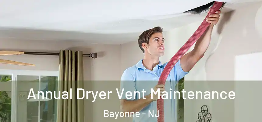  Annual Dryer Vent Maintenance Bayonne - NJ