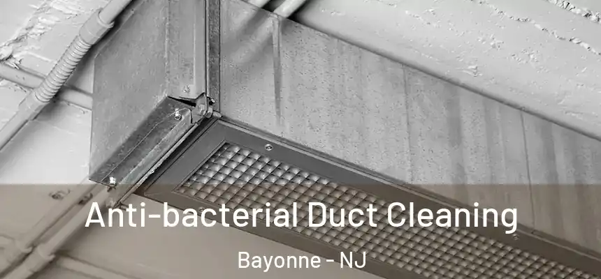 Anti-bacterial Duct Cleaning Bayonne - NJ