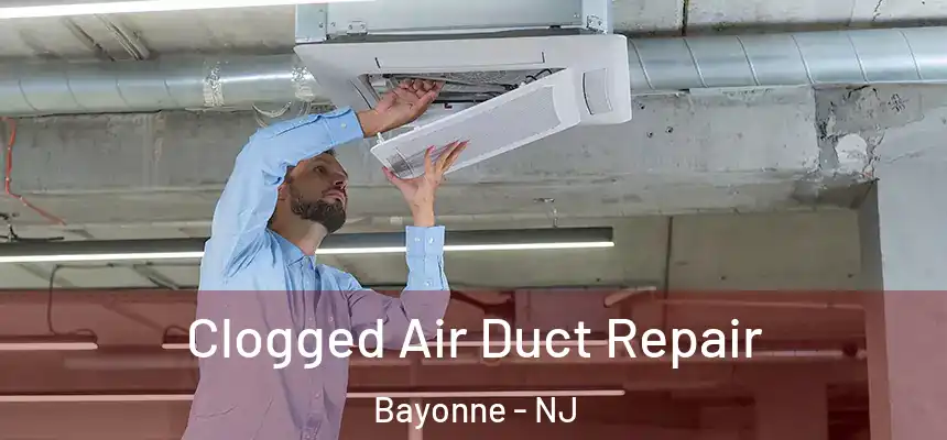 Clogged Air Duct Repair Bayonne - NJ