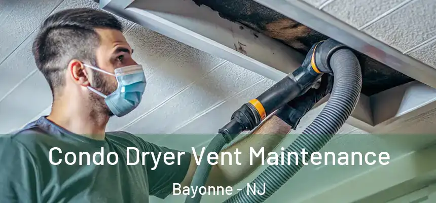 Condo Dryer Vent Maintenance Bayonne - NJ