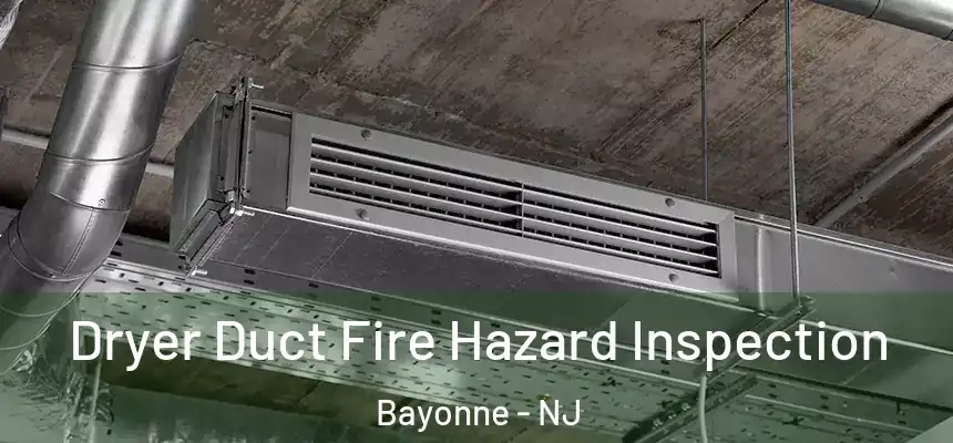 Dryer Duct Fire Hazard Inspection Bayonne - NJ