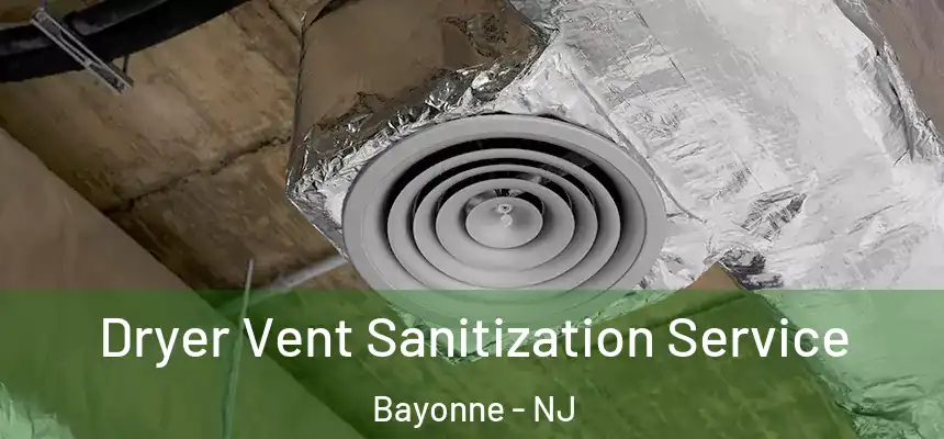 Dryer Vent Sanitization Service Bayonne - NJ