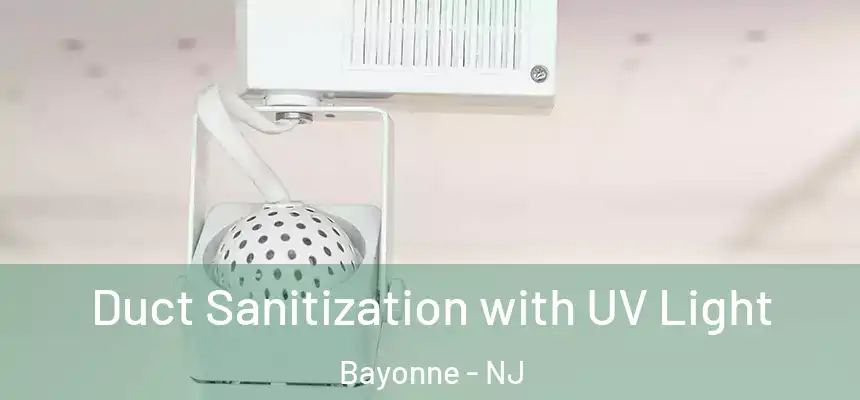 Duct Sanitization with UV Light Bayonne - NJ