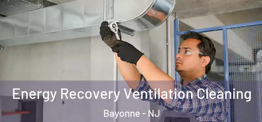 Energy Recovery Ventilation Cleaning Bayonne - NJ