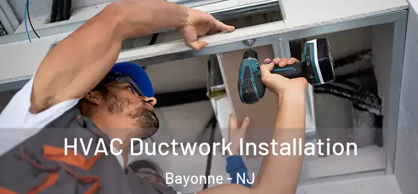  HVAC Ductwork Installation Bayonne - NJ