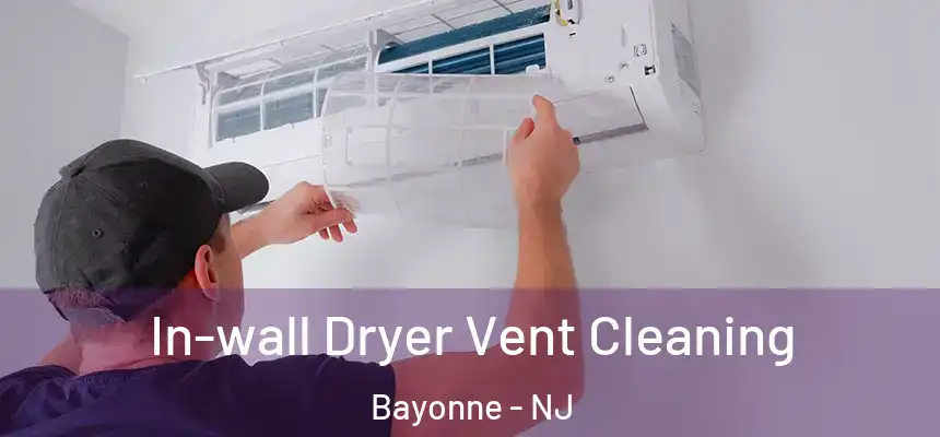 In-wall Dryer Vent Cleaning Bayonne - NJ