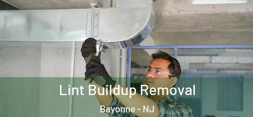Lint Buildup Removal Bayonne - NJ