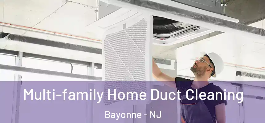 Multi-family Home Duct Cleaning Bayonne - NJ