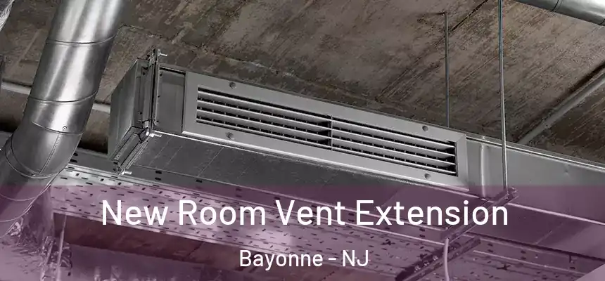 New Room Vent Extension Bayonne - NJ